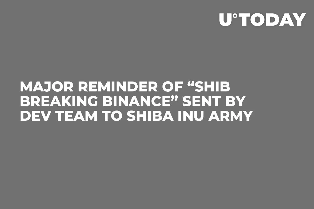 Major Reminder of “SHIB Breaking Binance” Sent by Dev Team to Shiba Inu Army
