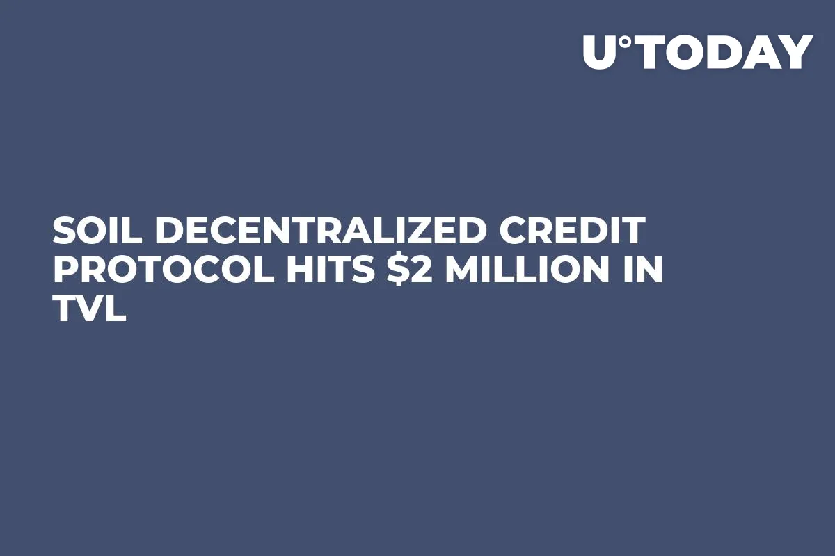 Soil Decentralized Credit Protocol Hits $2 Million in TVL