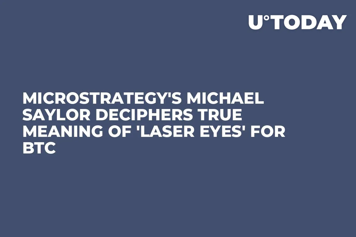 MicroStrategy's Michael Saylor Deciphers True Meaning of 'Laser Eyes' for BTC