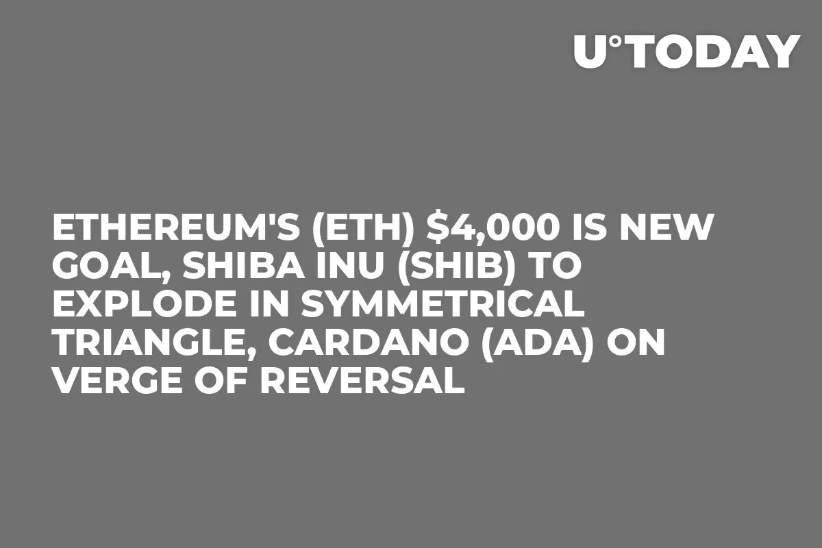 Ethereum's (ETH) $4,000 Is New Goal, Shiba Inu (SHIB) to Explode in Symmetrical Triangle, Cardano (ADA) on Verge of Reversal