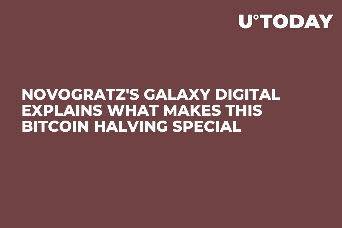 Novogratz's Galaxy Digital Explains What Makes This Bitcoin Halving Special