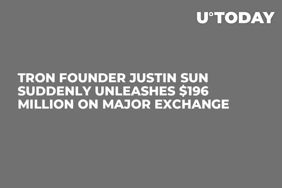 Tron Founder Justin Sun Suddenly Unleashes $196 Million on Major Exchange