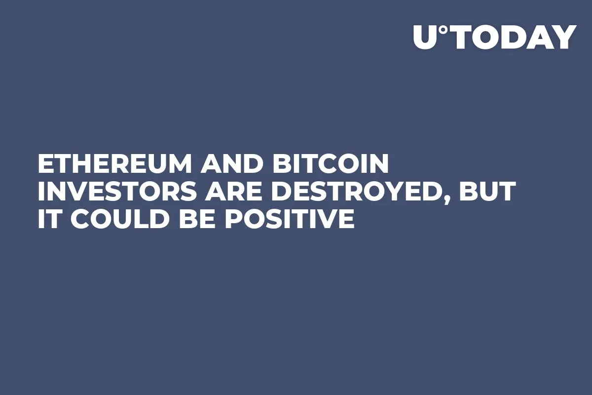 Ethereum and Bitcoin Investors Are Destroyed, But It Could Be Positive