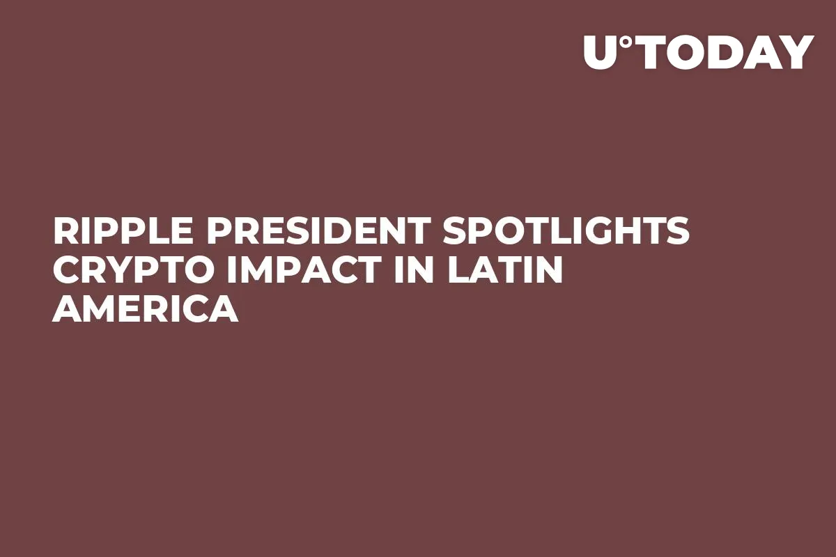 Ripple President Spotlights Crypto Impact in Latin America