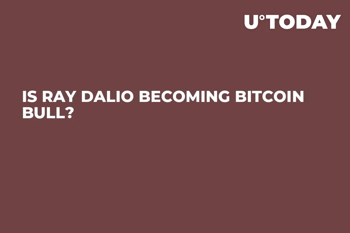 Is Ray Dalio Becoming Bitcoin Bull?  