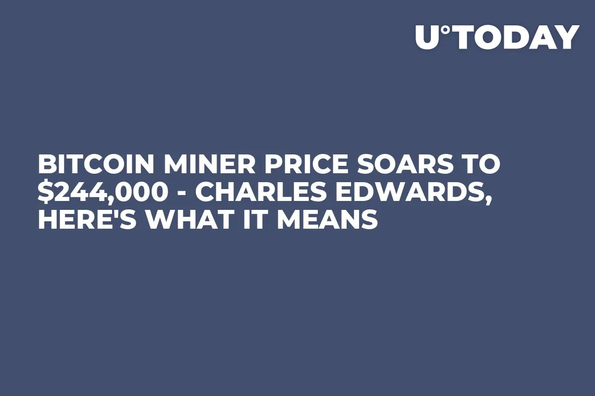 Bitcoin Miner Price Soars to $244,000 - Charles Edwards, Here's What It Means