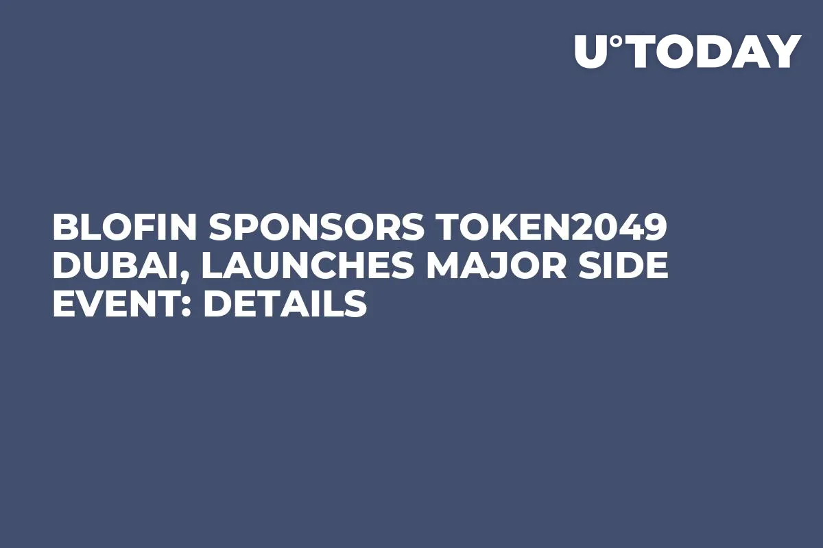 BloFin Sponsors TOKEN2049 Dubai, Launches Major Side Event: Details