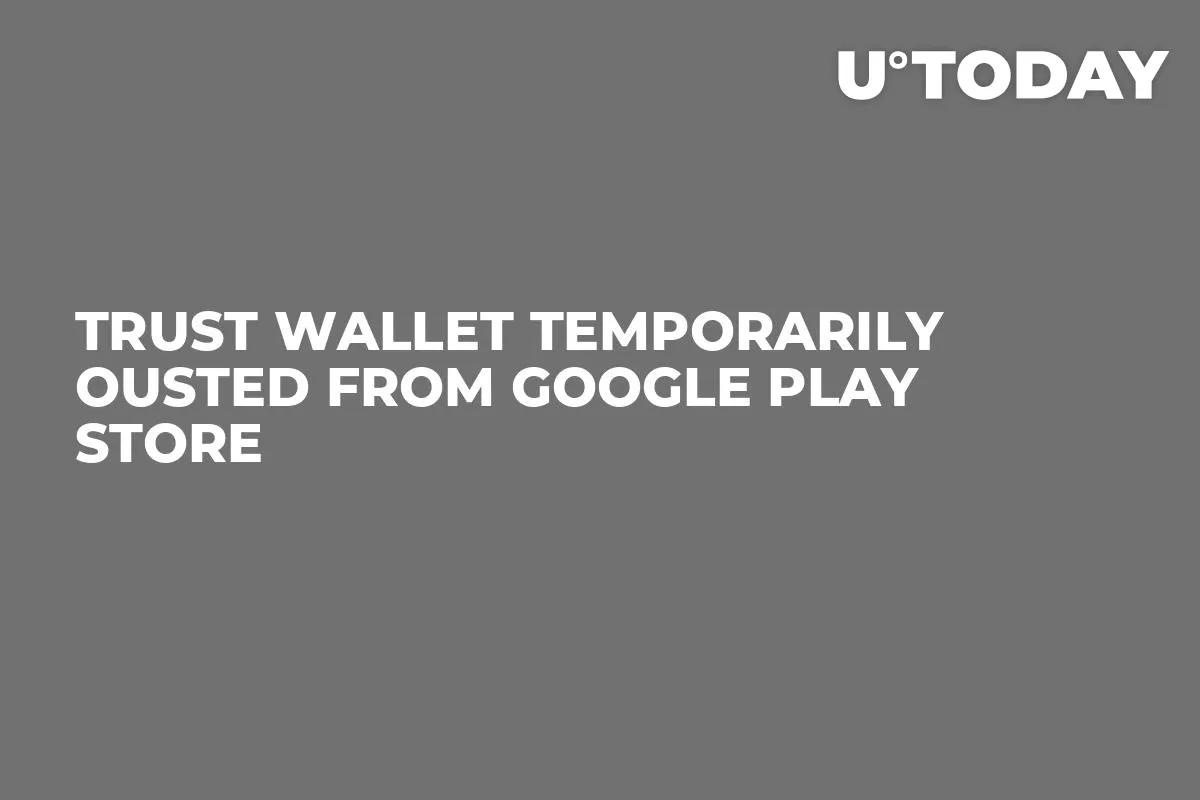 Trust Wallet Temporarily Ousted From Google Play Store