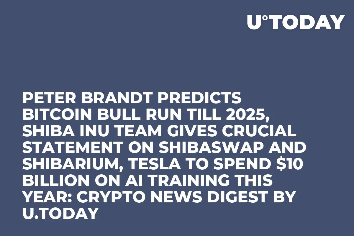 Peter Brandt Predicts Bitcoin Bull Run Till 2025, Shiba Inu Team Gives Crucial Statement on ShibaSwap and Shibarium, Tesla to Spend $10 Billion on AI Training This Year: Crypto News Digest by U.Today