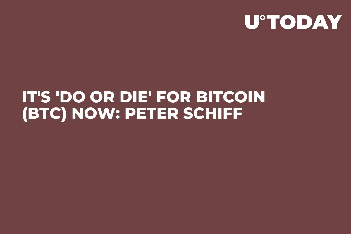 It's 'Do or Die' for Bitcoin (BTC) Now: Peter Schiff