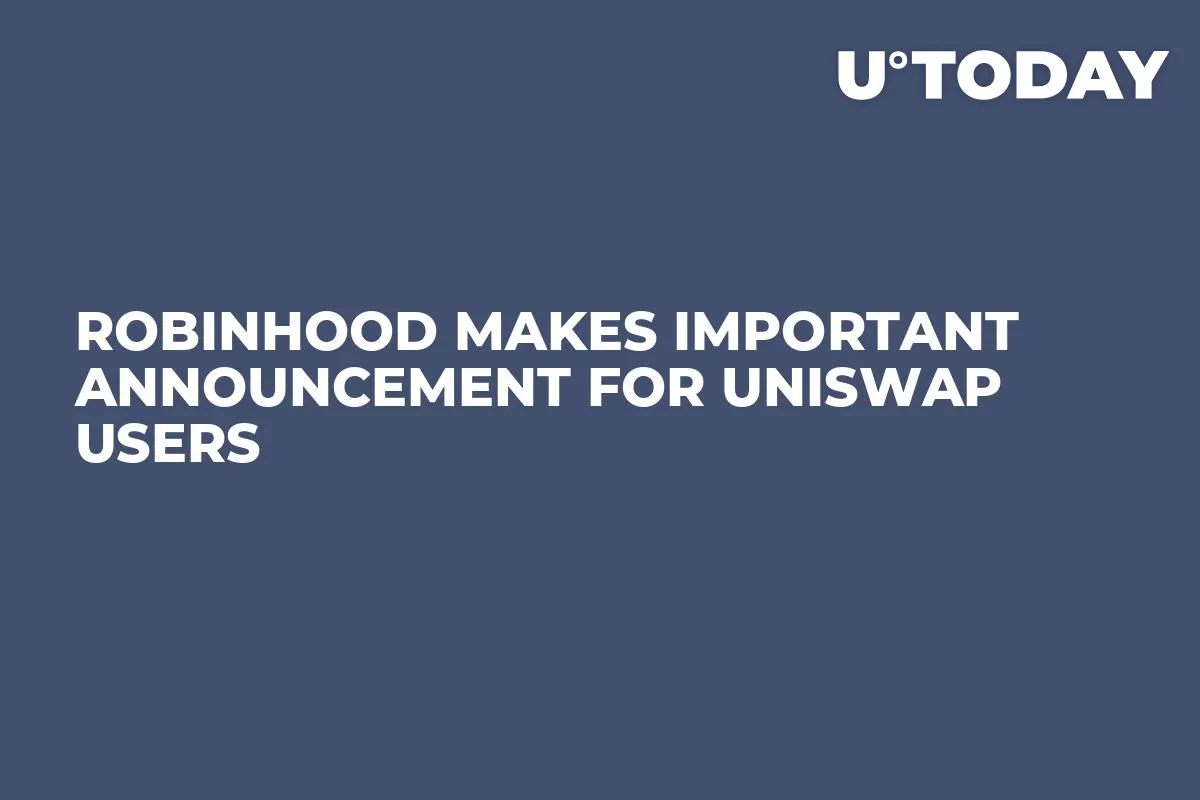 Robinhood Makes Important Announcement for Uniswap Users