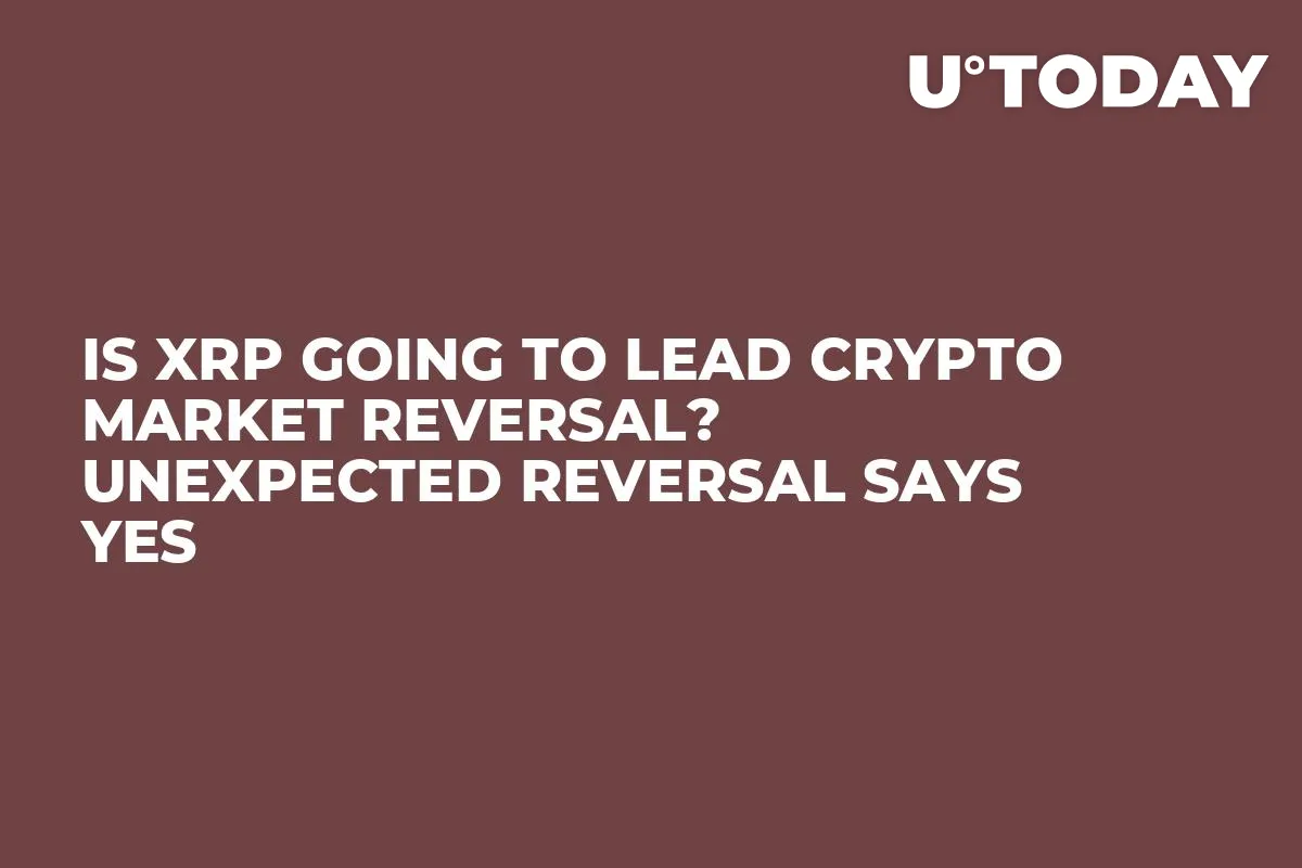 Is XRP Going to Lead Crypto Market Reversal? Unexpected Reversal Says Yes