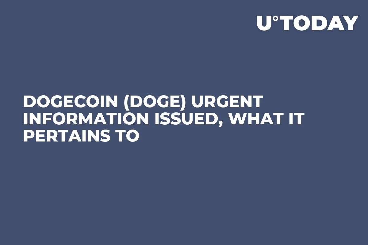 Dogecoin (DOGE) Urgent Information Issued, What It Pertains To