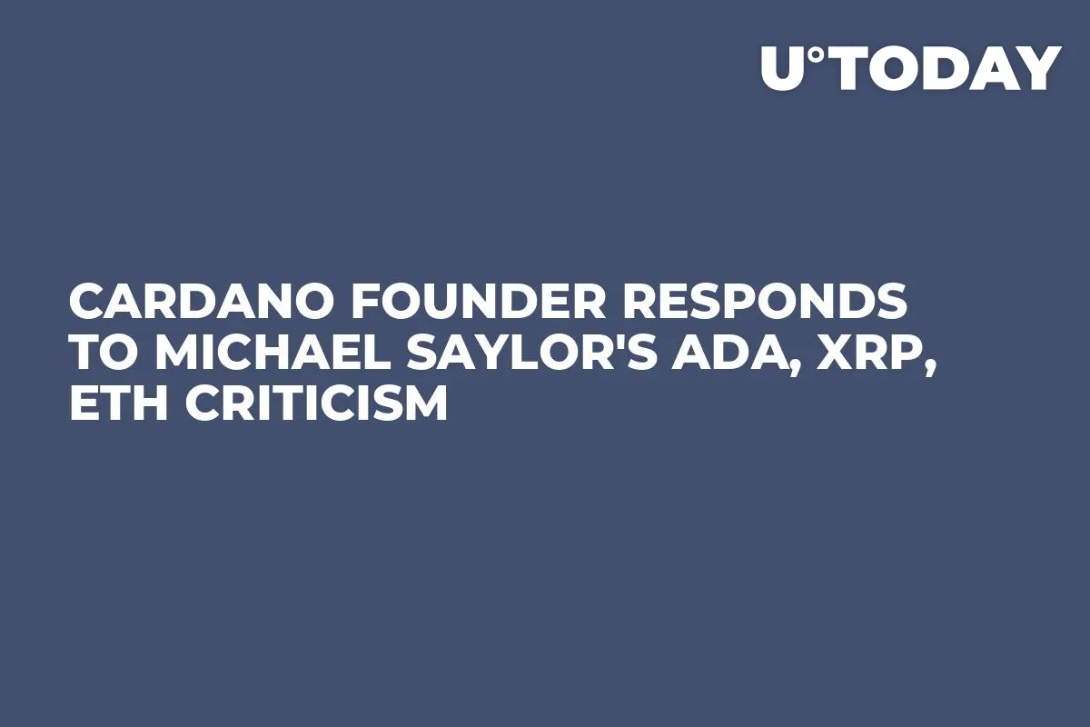 Cardano Founder Responds to Michael Saylor's ADA, XRP, ETH Criticism