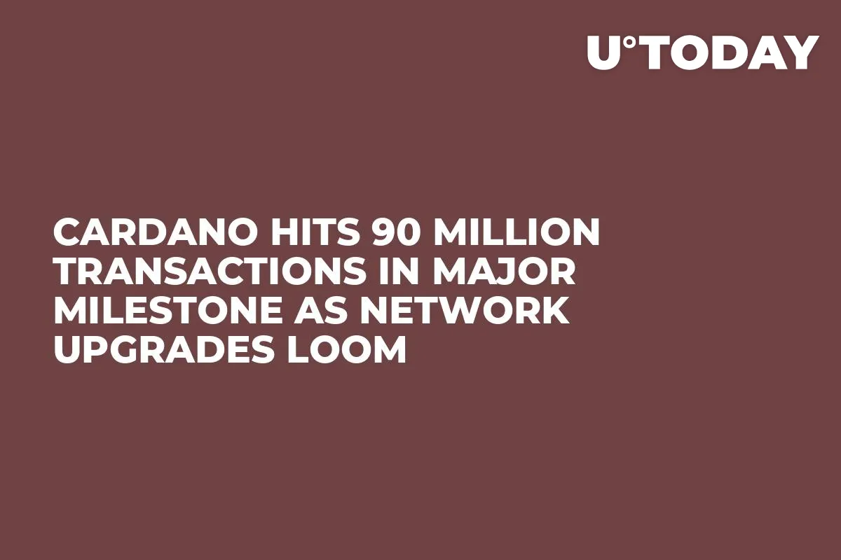 Cardano Hits 90 Million Transactions in Major Milestone as Network Upgrades Loom