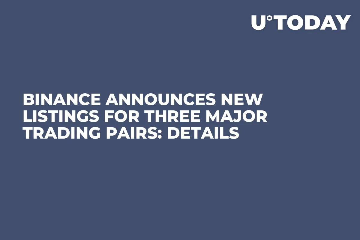 Binance Announces New Listings for Three Major Trading Pairs: Details