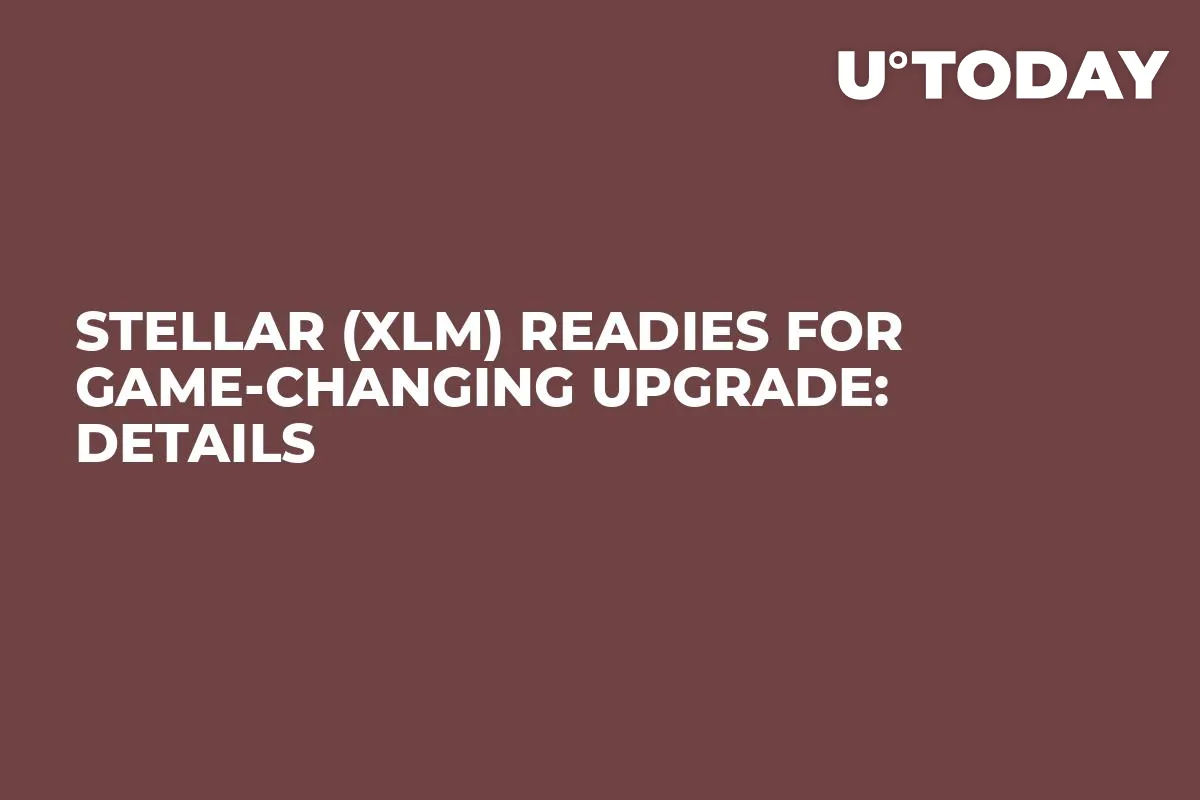 Stellar (XLM) Readies for Game-Changing Upgrade: Details