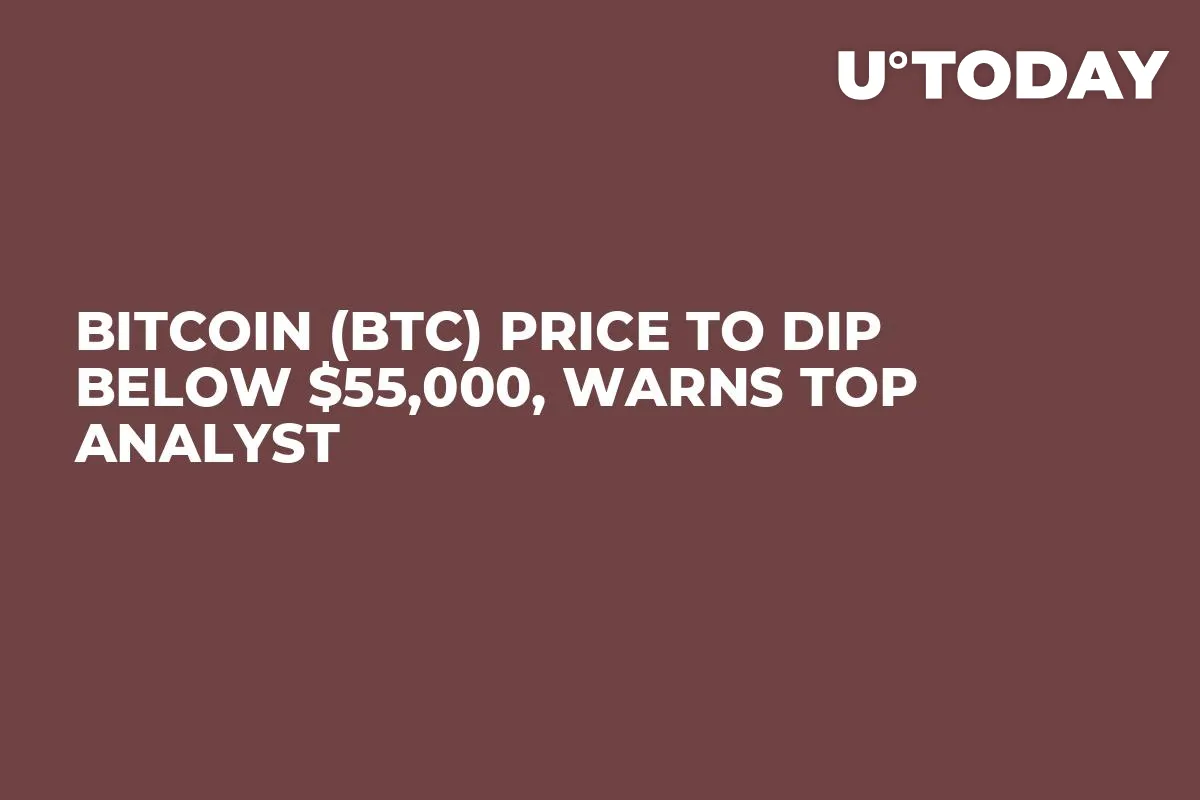 Bitcoin (BTC) Price to Dip Below $55,000, Warns Top Analyst