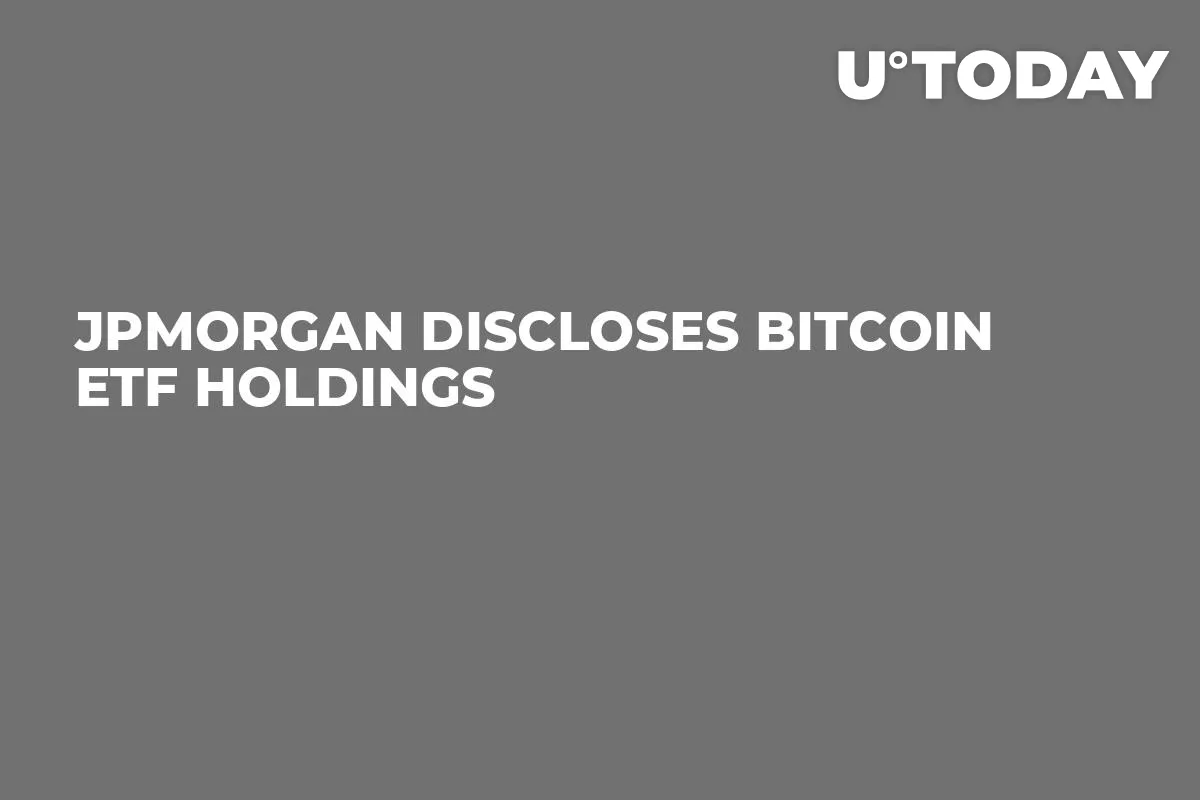 JPMorgan Discloses Bitcoin ETF Holdings