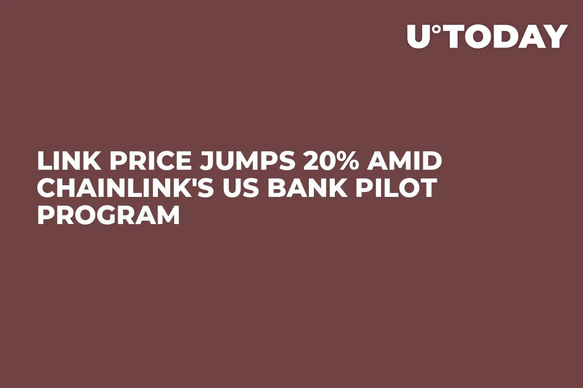 LINK Price Jumps 20% Amid Chainlink's US Bank Pilot Program