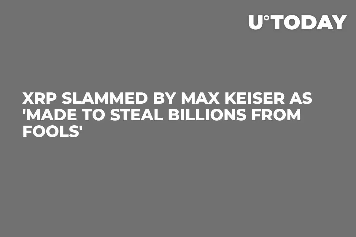 XRP Slammed by Max Keiser as 'Made to Steal Billions From Fools'