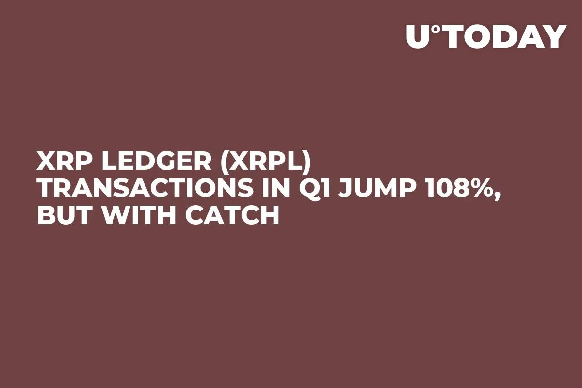 XRP Ledger (XRPL) Transactions in Q1 Jump 108%, but With Catch