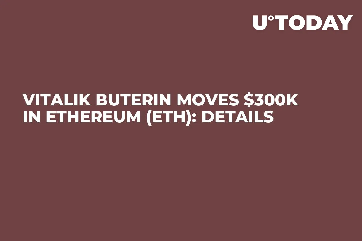 Vitalik Buterin Moves $300K in Ethereum (ETH): Details