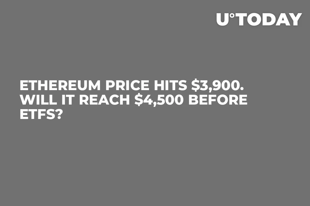 Ethereum Price Hits $3,900. Will It Reach $4,500 Before ETFs?