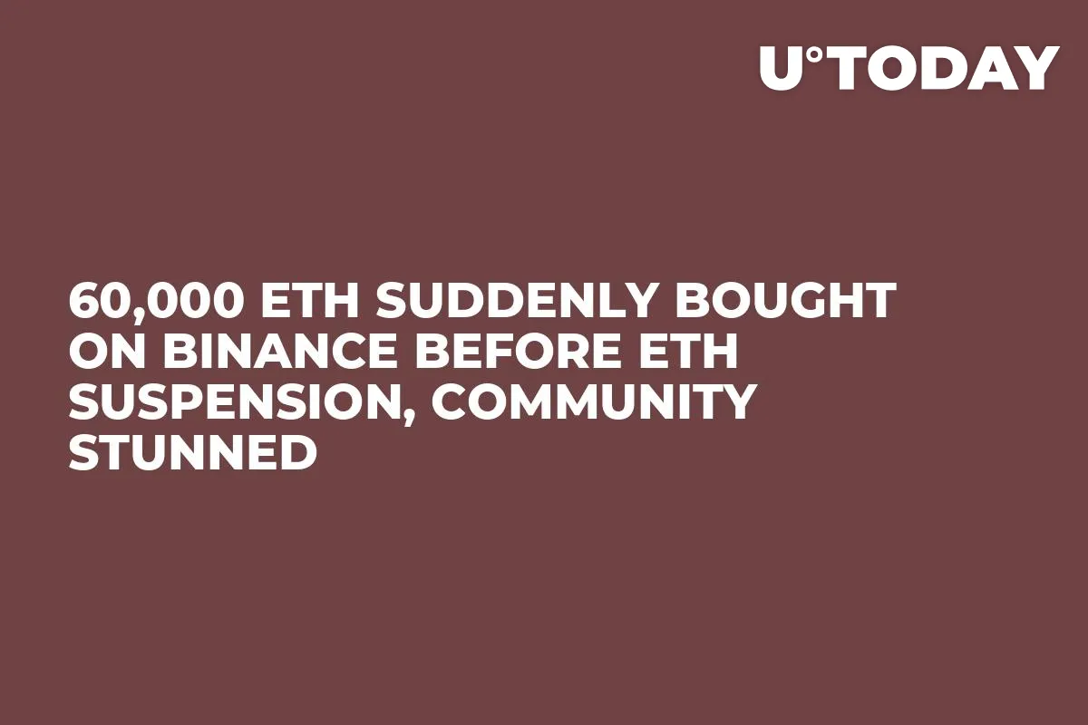 60,000 ETH Suddenly Bought on Binance Before ETH Suspension, Community Stunned