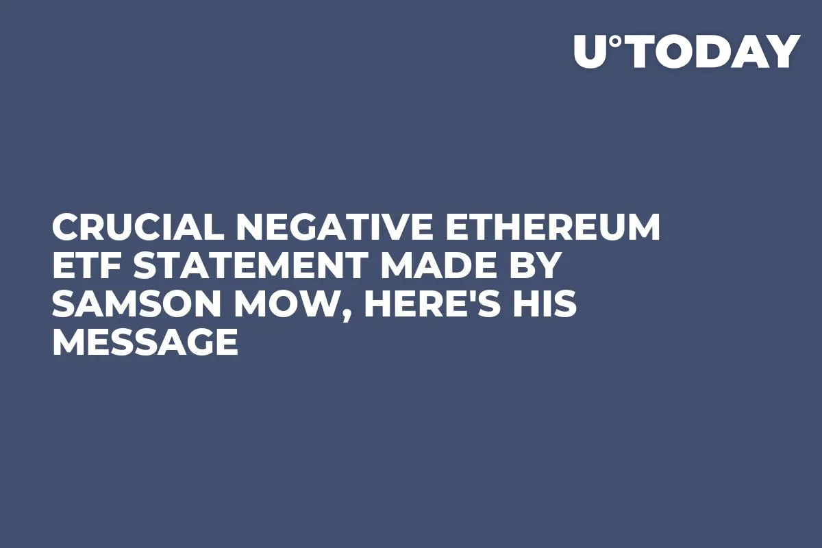 Crucial Negative Ethereum ETF Statement Made by Samson Mow, Here's His Message