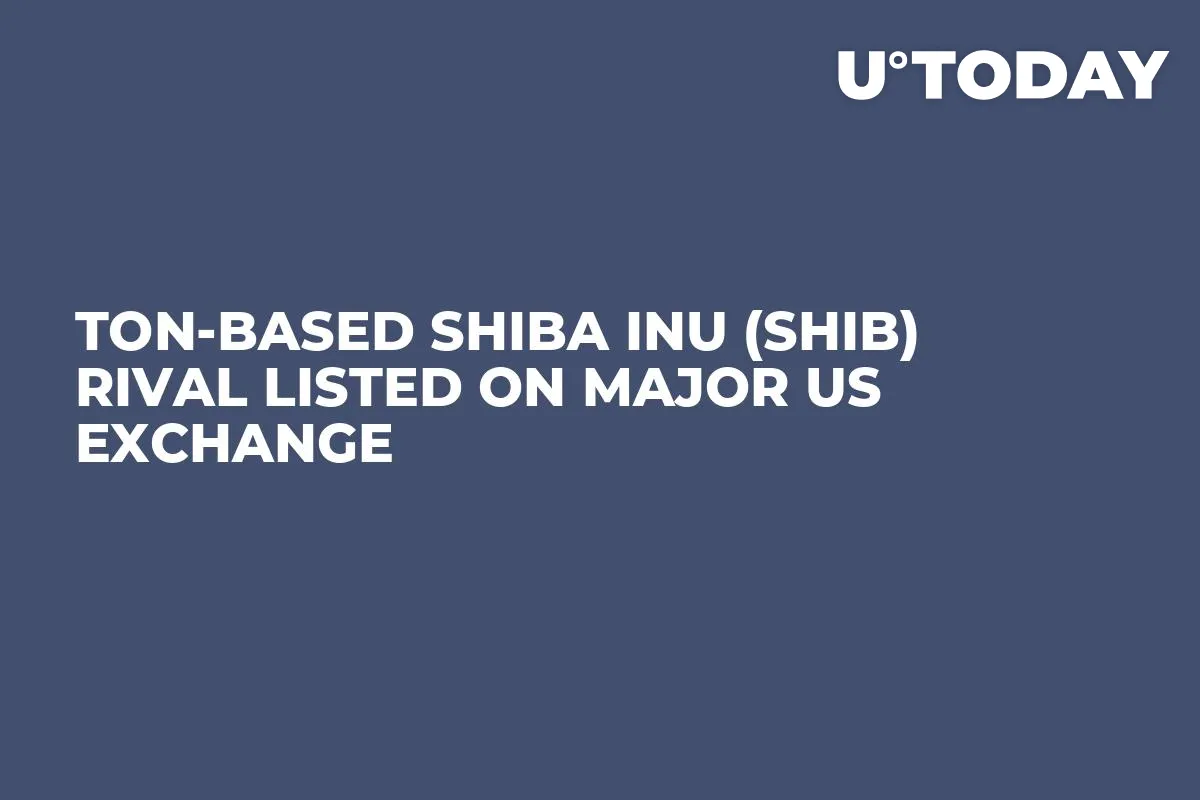 TON-Based Shiba Inu (SHIB) Rival Listed on Major US Exchange