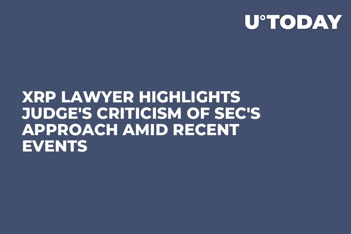 XRP Lawyer Highlights Judge's Criticism of SEC's Approach Amid Recent Events