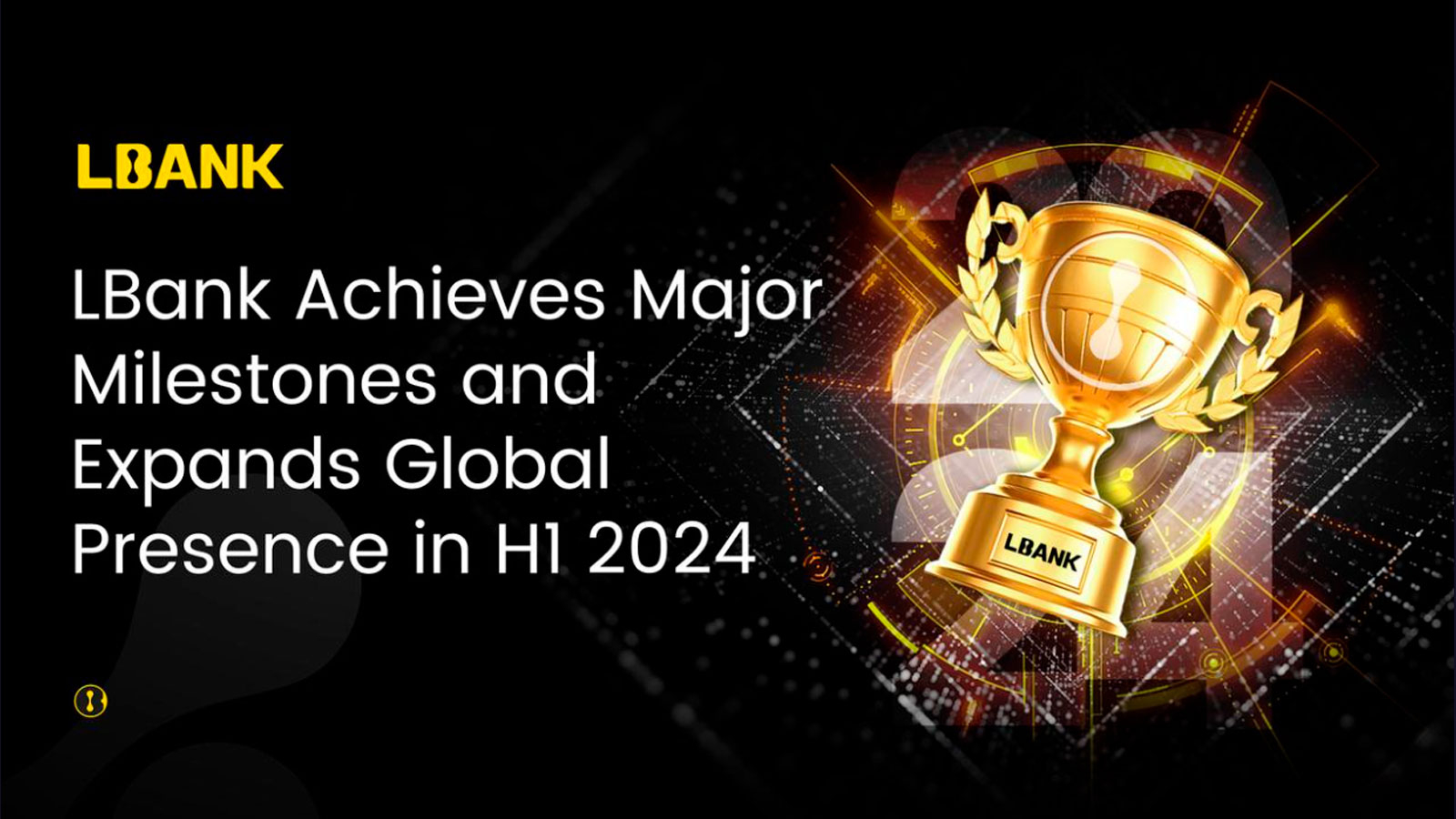 LBank Achieves Major Milestones and Expands Global Presence in H1 2024