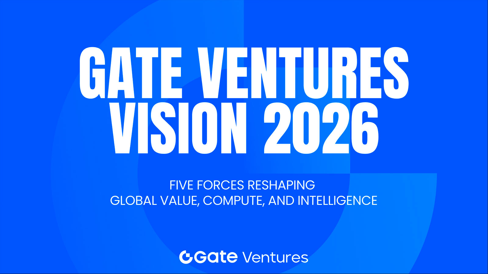 Gate Ventures Vision 2026: Five Frontier Forces Reshaping the Global Flow of Value, Compute, and Intelligence