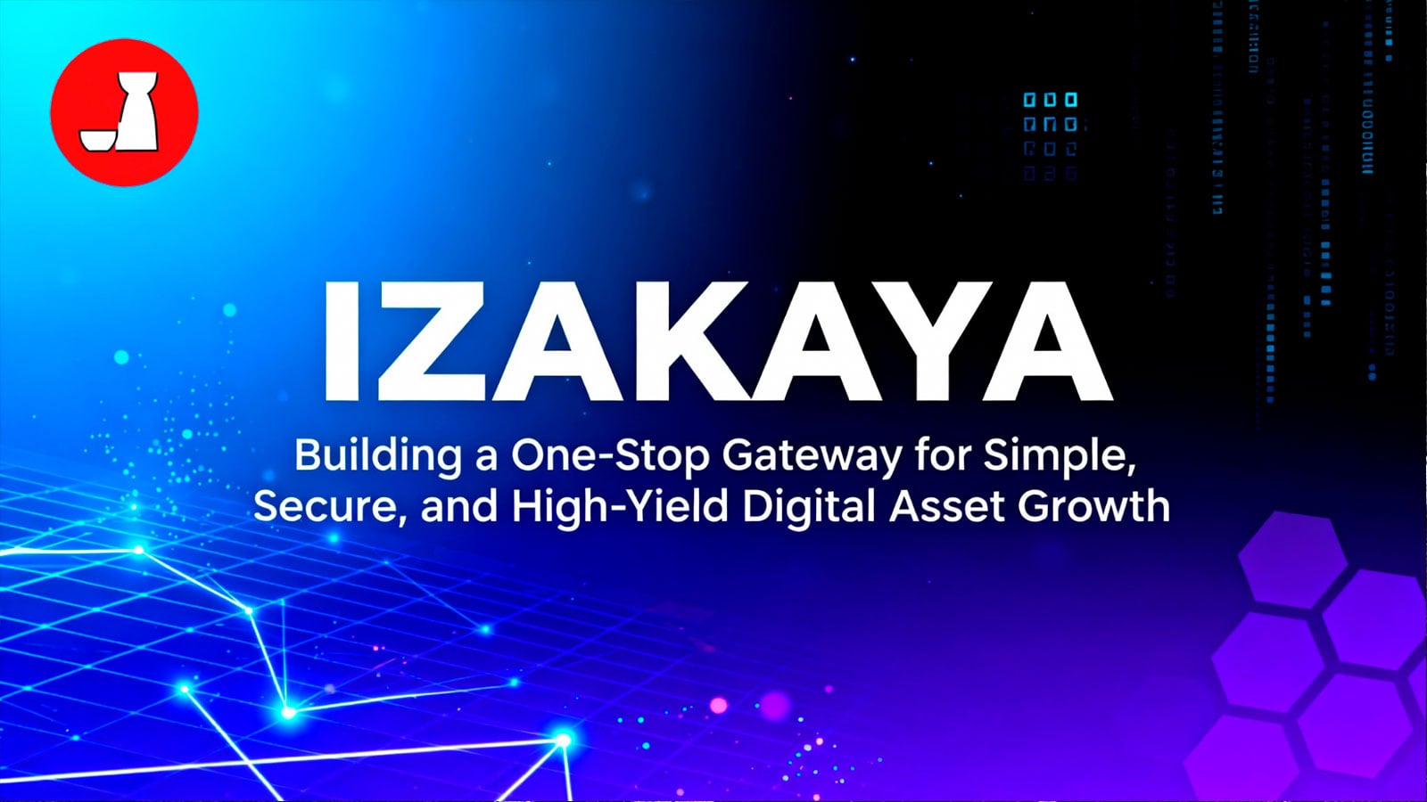 IZAKAYA: Building a One-Stop Gateway for Simple, Secure, and High-Yield Digital Asset Growth
