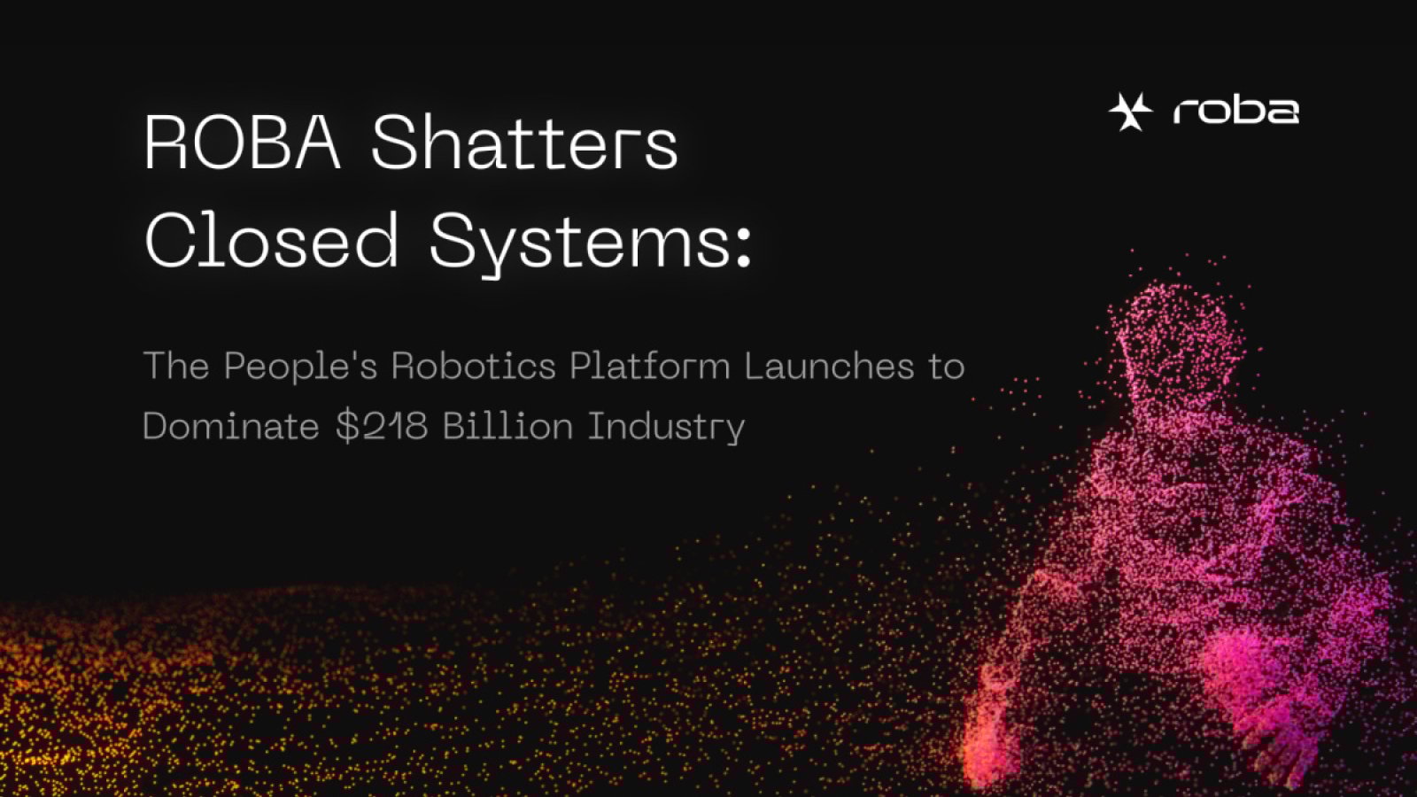 Roba Shatters Closed Systems: The People's Robotics Platform Launches To Dominate $218b Industry
