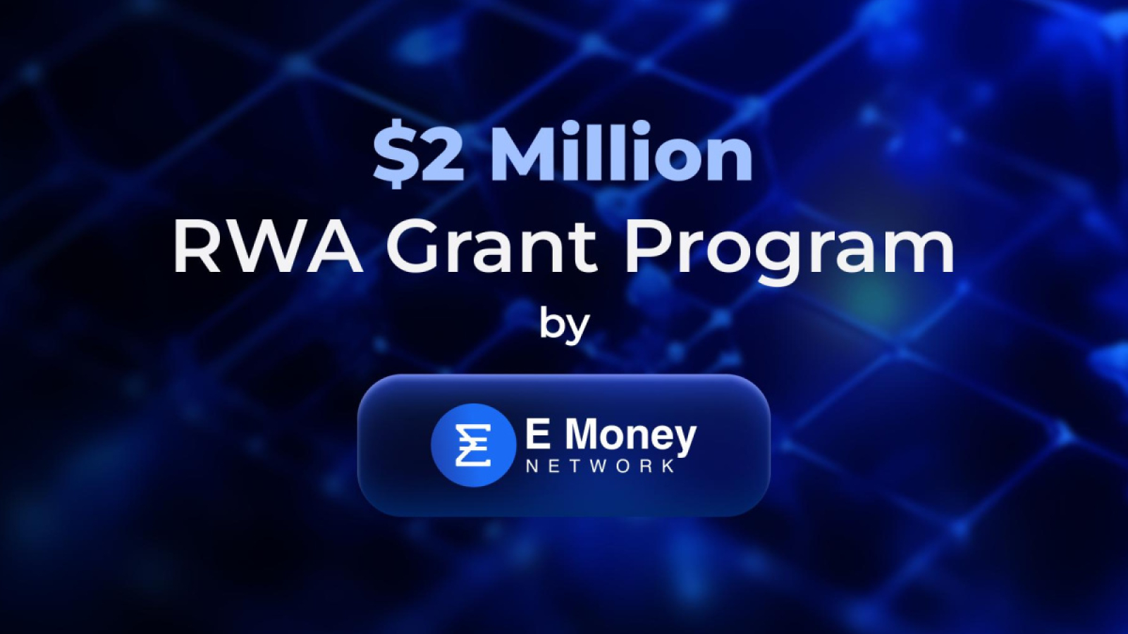 E Money Network Launches $2 MILLION RWA Grant Program to Spearhead RWA Ecosystem