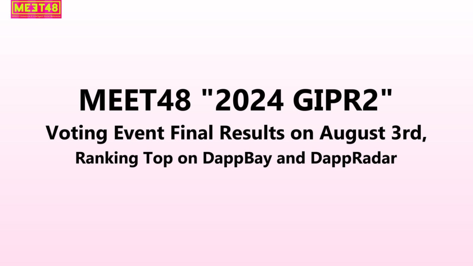 MEET48 "2024 GIPR2" Voting Event Final Results on August 3rd, Ranking Top on DappBay and DappRadar