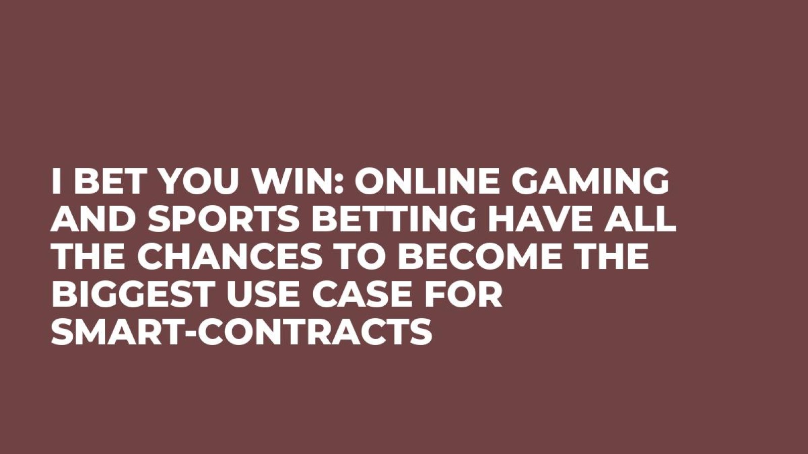 I bet you win: online gaming and sports betting have all the chances to become the biggest use case for smart-contracts