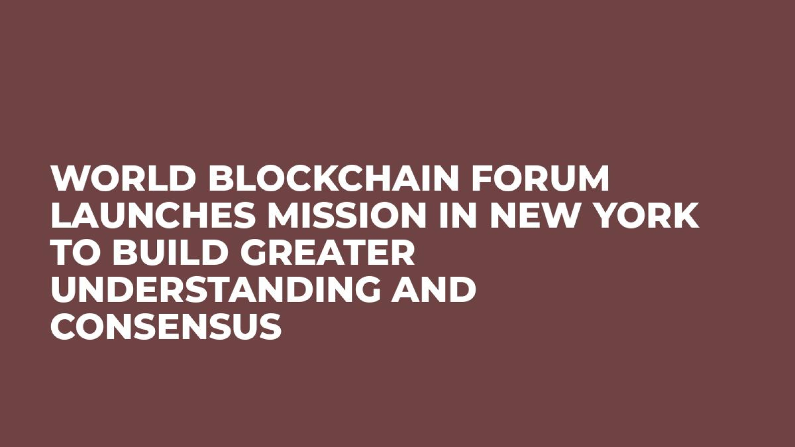 World Blockchain Forum Launches Mission in New York to Build Greater Understanding and Consensus
