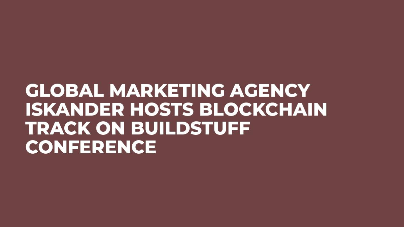 Global marketing agency Iskander hosts Blockchain track on Buildstuff conference