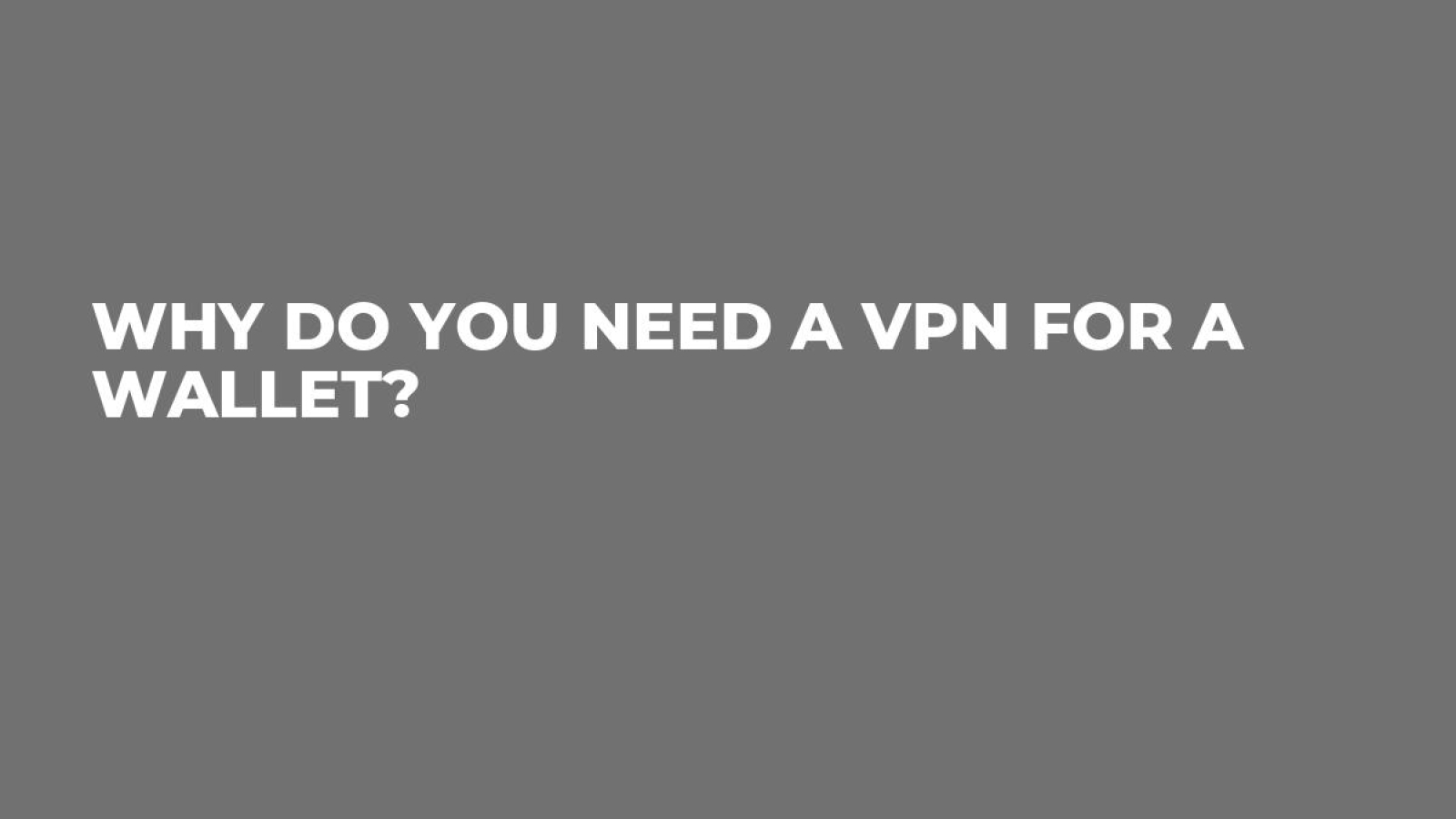 Why Do You Need a VPN For a Wallet?