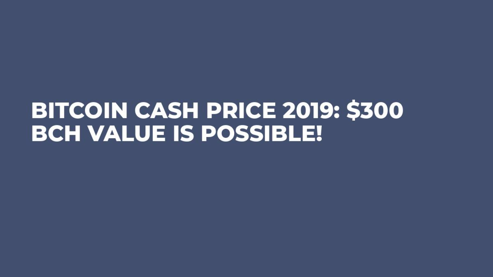 Bitcoin Ca!   sh Price 2019 300 Bch Value Is Possible - 