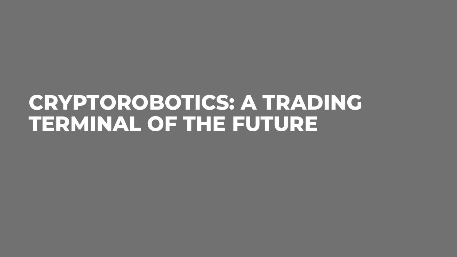 CryptoRobotics: a trading terminal of the future 