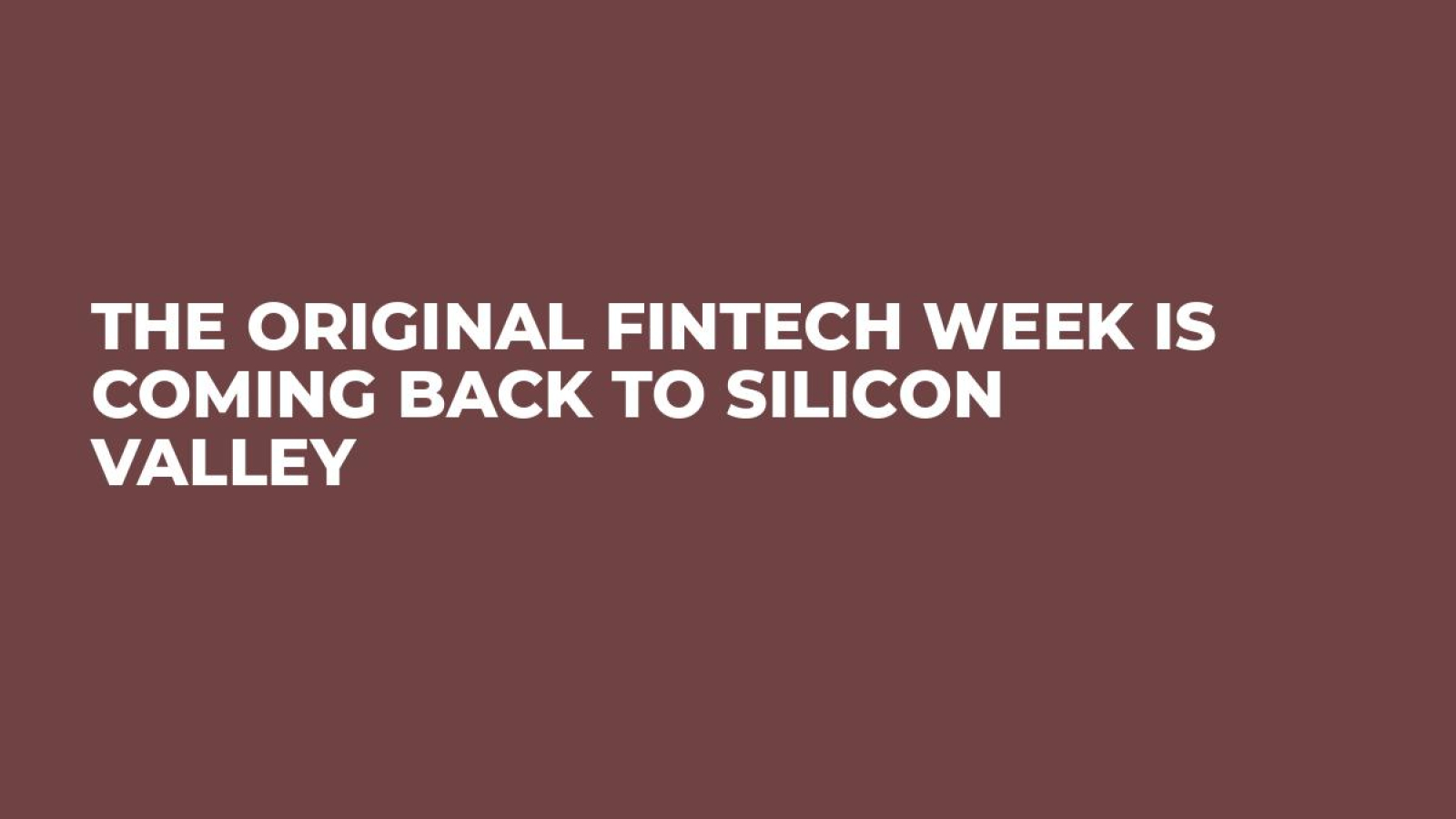 THE ORIGINAL FINTECH WEEK IS COMING BACK TO SILICON VALLEY
