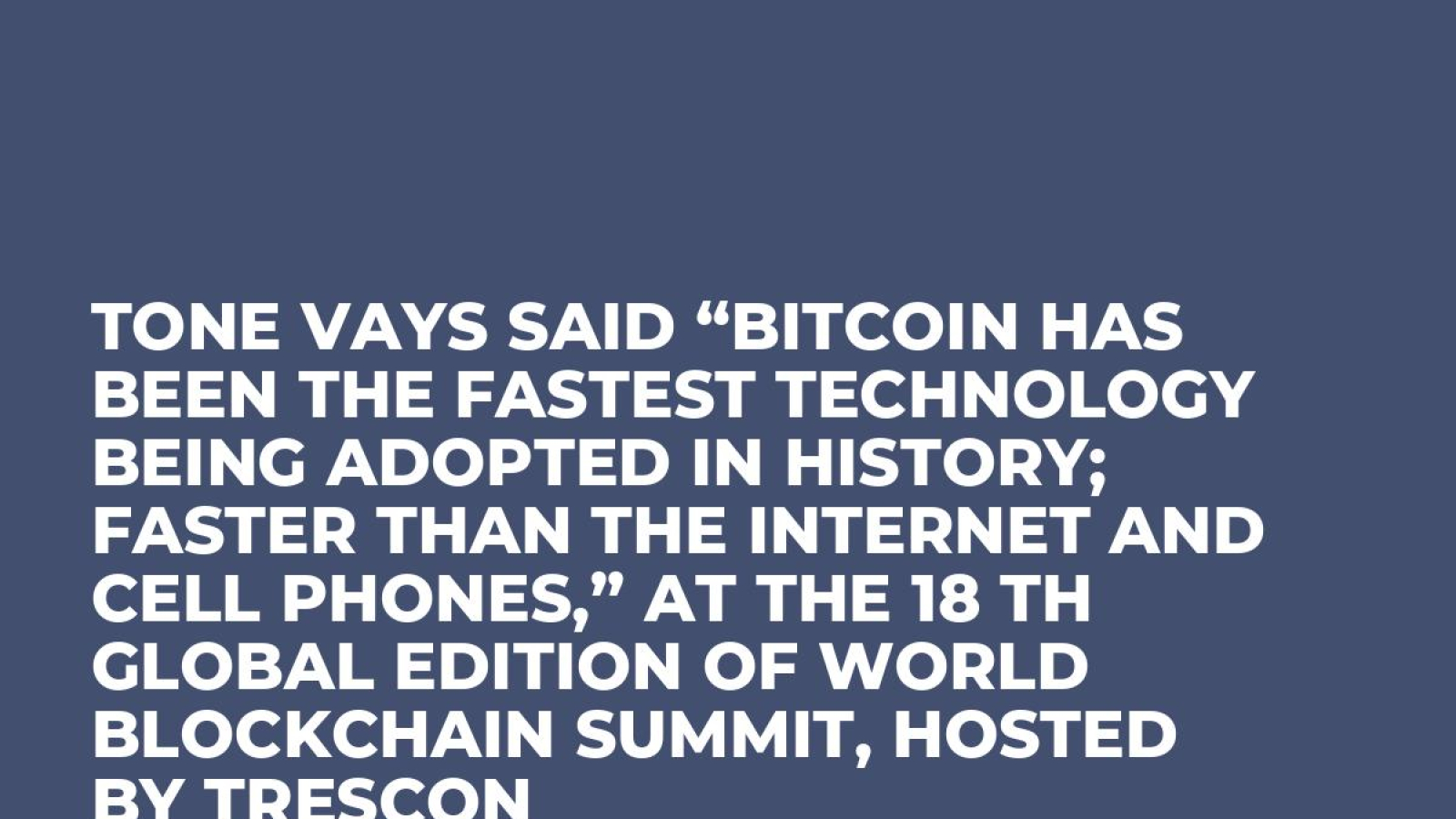 Tone Vays said “Bitcoin has been the fastest technology being adopted in  history; faster than the