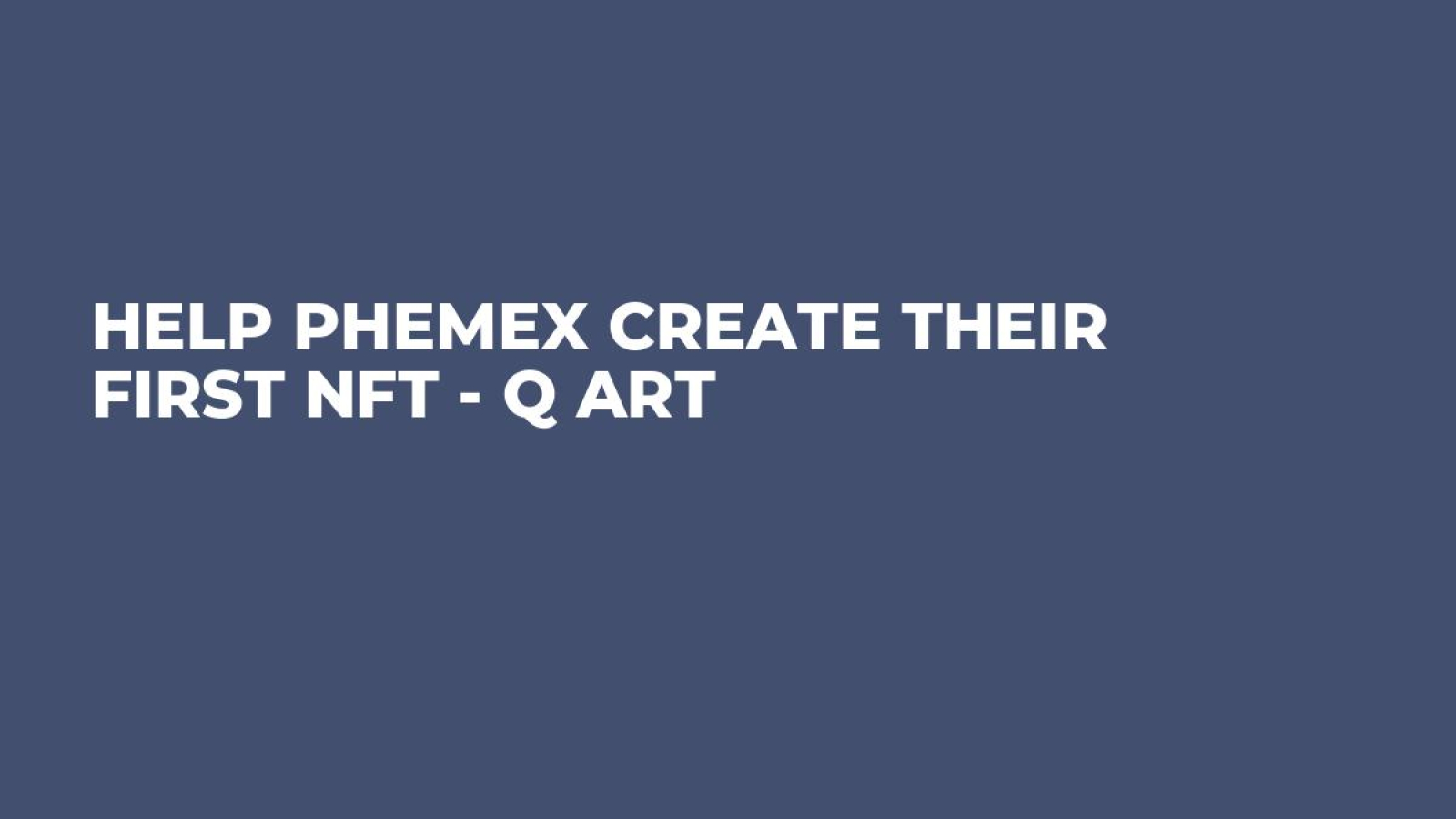 Help Phemex Create Their First NFT - Q aRt