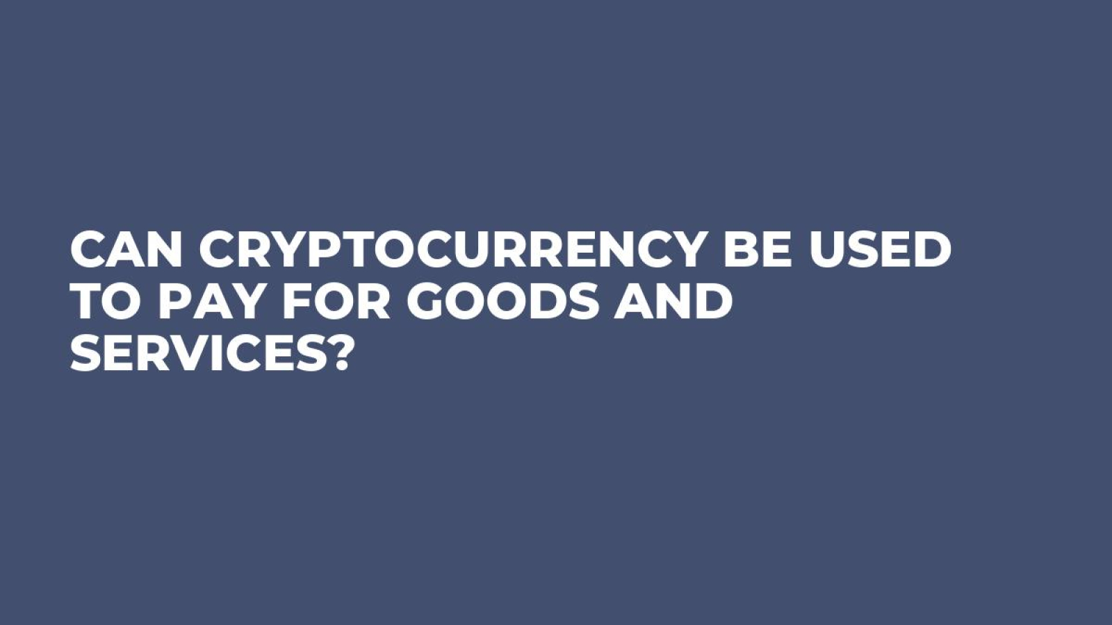 Can Cryptocurrency Be Used to Pay for Goods and Services?
