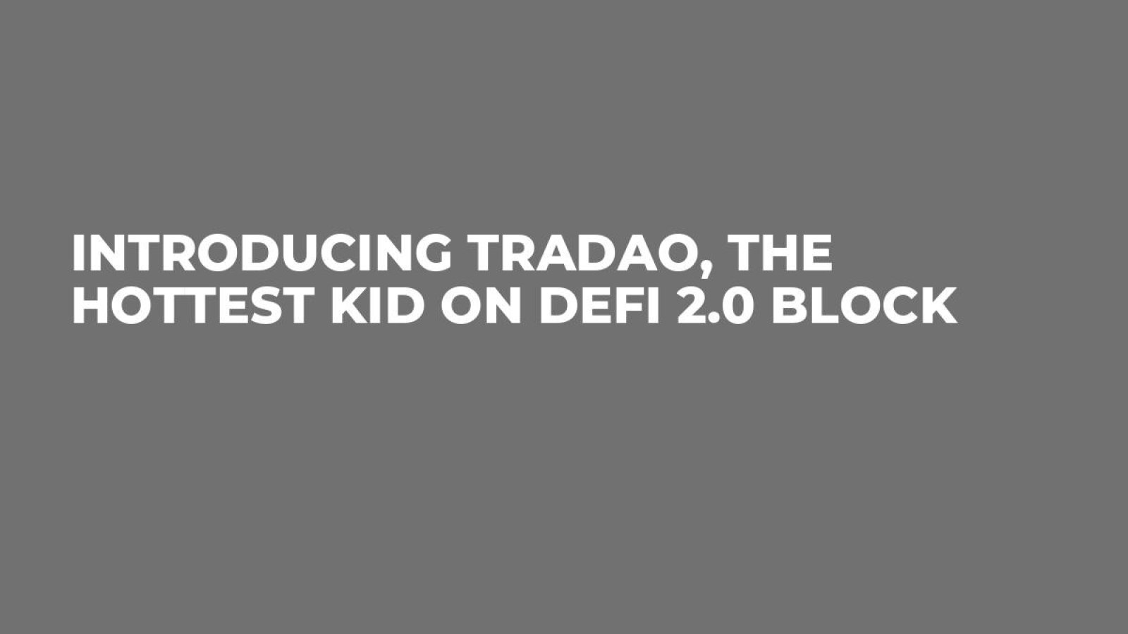 Introducing TRADAO, the Hottest Kid on Defi 2.0 Block