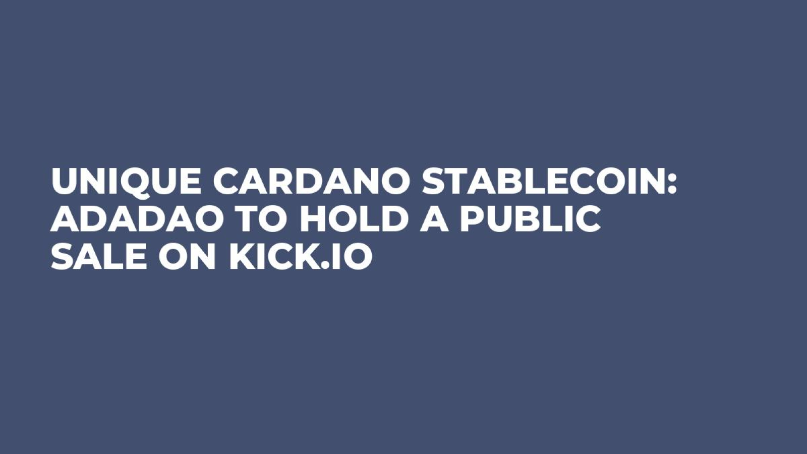 Unique Cardano Stablecoin: ADADAO to Hold a Public Sale on KICK.IO